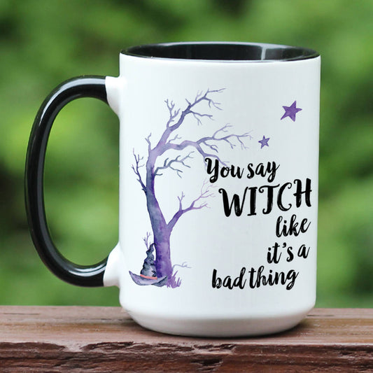 You say witch like it's a bad thing mug with black accents.